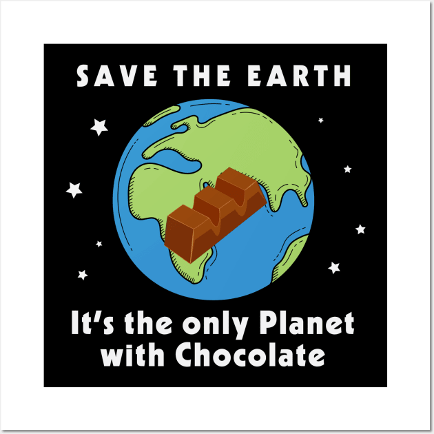 Save the Earth, It's the only Planet with Chocolate Wall Art by 1AlmightySprout